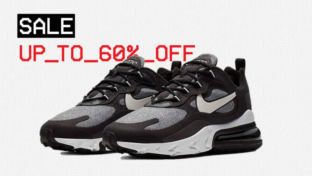 The Nike Air Max 270 React is FINALLY On Sale The Nike Air Max 270 React is FINALLY In The Sale 2