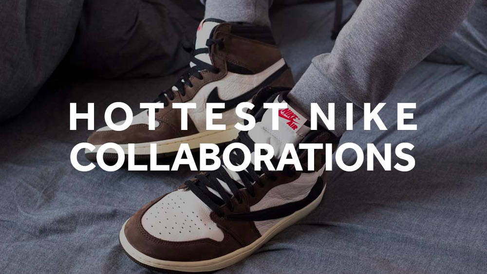 The 10 Hottest Nike Collaborations Of 2019 The 10 Hottest Nike Collaborations Of 2019