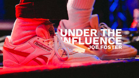 Under The Influence: Inside the Mind of Joe Foster Under The Influence: Inside the Mind of Joe Foster