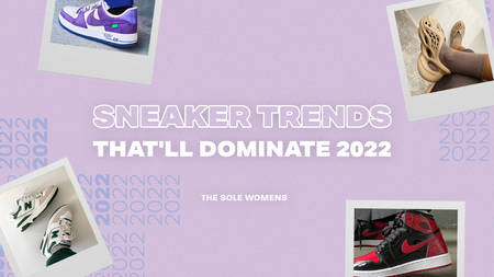 The Sneaker Trends That’ll Dominate 2022 The Sneaker Trends That’ll Dominate 2022