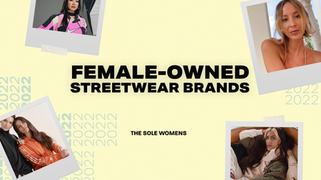 Six Female-Owned Streetwear Brands You Need To Know About Six Female-Owned Streetwear Brands You Need To Know About